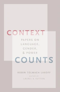 Context Counts: Papers on Language, Gender, and Power