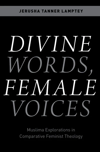 Divine Words, Female Voices: Muslima Explorations Comparative Feminist Theology