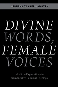 Divine Words, Female Voices: Muslima Explorations Comparative Feminist Theology