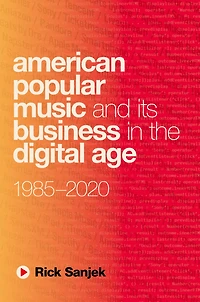 American Popular Music and Its Business the Digital Age: 1985-2020