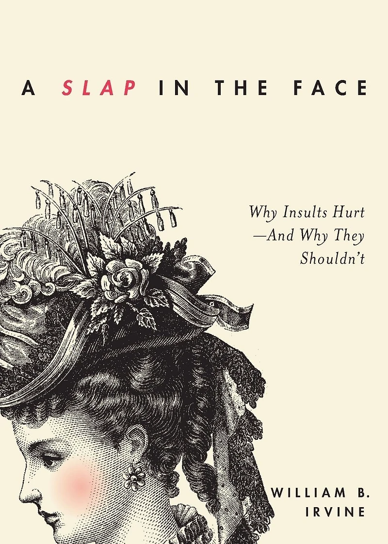 A Slap the Face: Why Insults Hurt--And They Shouldn't