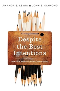 Despite the Best Intentions: How Racial Inequality Thrives Good Schools