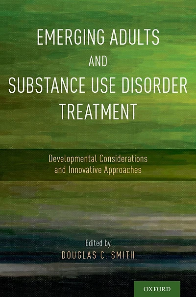 Emerging Adults and Substance Use Disorder Treatment: Developmental Considerations Innovative Approaches