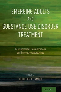 Emerging Adults and Substance Use Disorder Treatment: Developmental Considerations Innovative Approaches