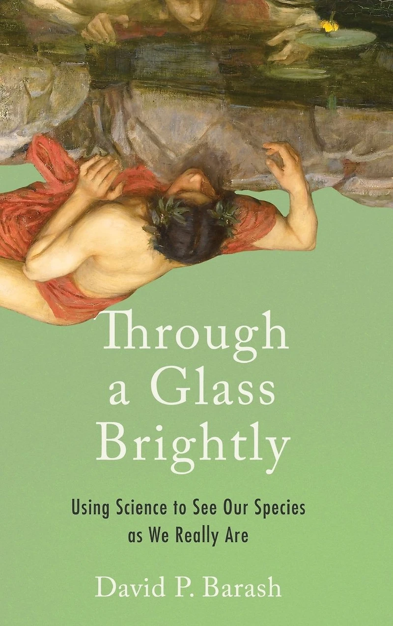 Through a Glass Brightly: Using Science to See Our Species as We Really Are