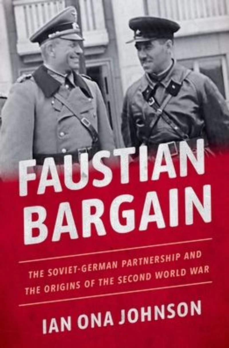 Faustian Bargain: the Soviet-German Partnership and Origins of Second World War
