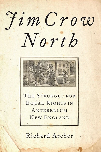 Jim Crow North: The Struggle for Equal Rights Antebellum New England