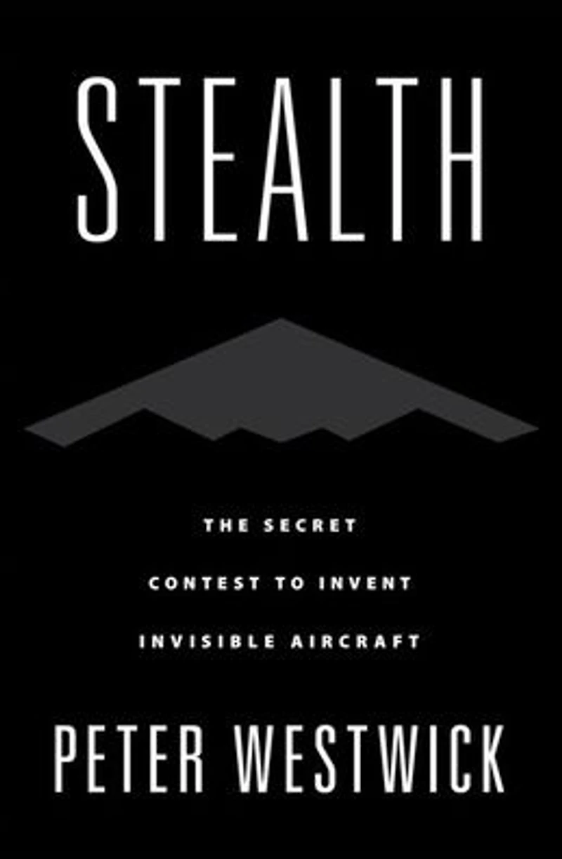 Stealth: The Secret Contest to Invent Invisible Aircraft