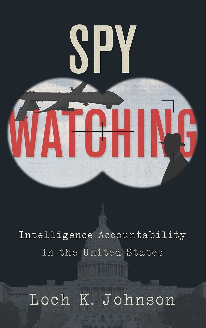 Spy Watching: Intelligence Accountability the United States