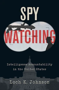Spy Watching: Intelligence Accountability the United States