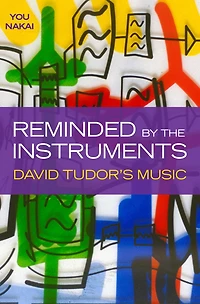 Reminded by the Instruments: David Tudor's Music
