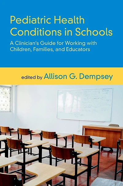 Pediatric Health Conditions Schools: A Clinician's Guide for Working with Children, Families, and Educators