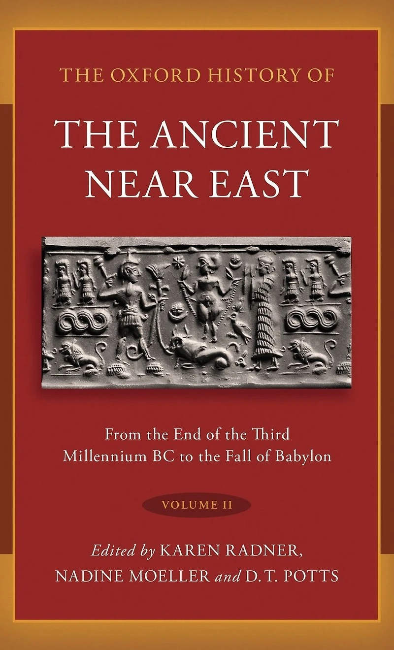 the Oxford History of Ancient Near East: Volume II: From End Third Millennium BC to Fall Babylon