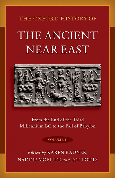 the Oxford History of Ancient Near East: Volume II: From End Third Millennium BC to Fall Babylon