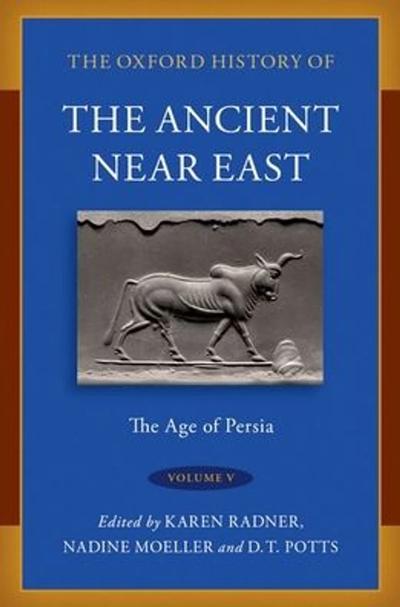 The Oxford History of Ancient Near East: Volume V: Age Persia