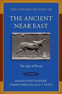 The Oxford History of Ancient Near East: Volume V: Age Persia