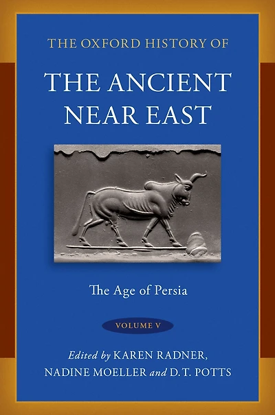 The Oxford History of Ancient Near East: Volume V: Age Persia