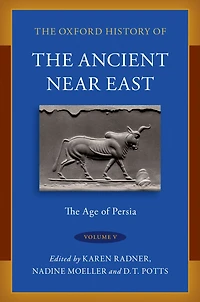 The Oxford History of Ancient Near East: Volume V: Age Persia