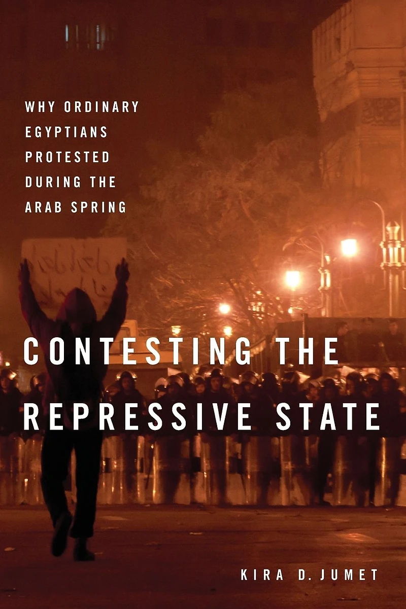 Contesting the Repressive State: Why Ordinary Egyptians Protested During Arab Spring