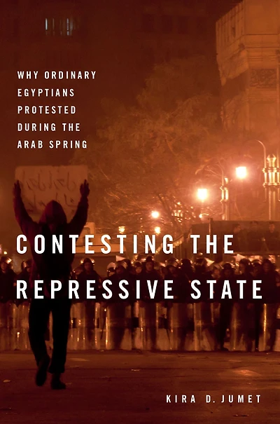 Contesting the Repressive State: Why Ordinary Egyptians Protested During Arab Spring