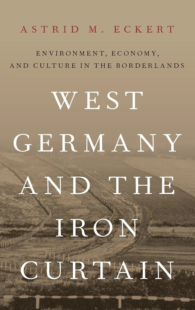 West Germany and the Iron Curtain: Environment, Economy, Culture Borderlands