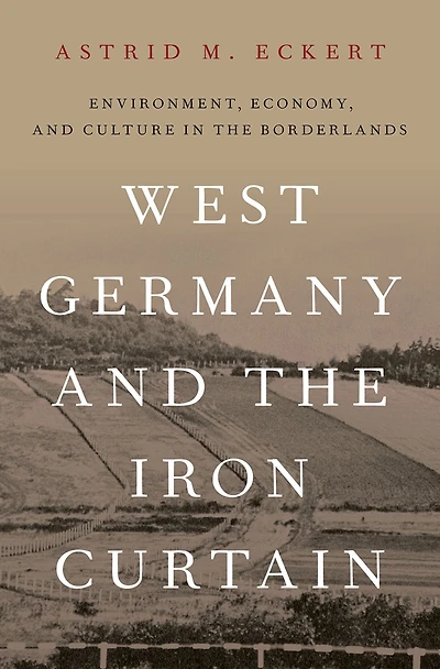 West Germany and the Iron Curtain: Environment, Economy, Culture Borderlands
