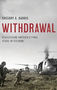 Withdrawal: Reassessing America's Final Years Vietnam