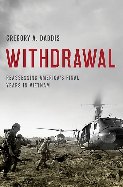 Withdrawal: Reassessing America's Final Years Vietnam
