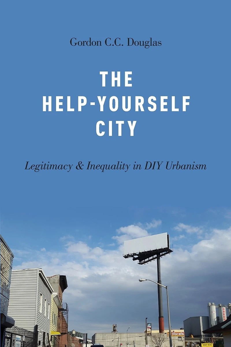 The Help-Yourself City: Legitimacy and Inequality DIY Urbanism
