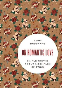 On Romantic Love: Simple Truths about a Complex Emotion
