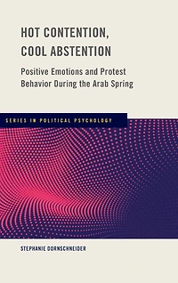 Hot Contention, Cool Abstention: Positive Emotions and Protest Behavior During the Arab Spring