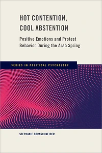 Hot Contention, Cool Abstention: Positive Emotions and Protest Behavior During the Arab Spring
