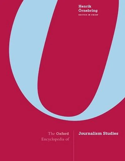 The Oxford Encyclopedia of Journalism Studies