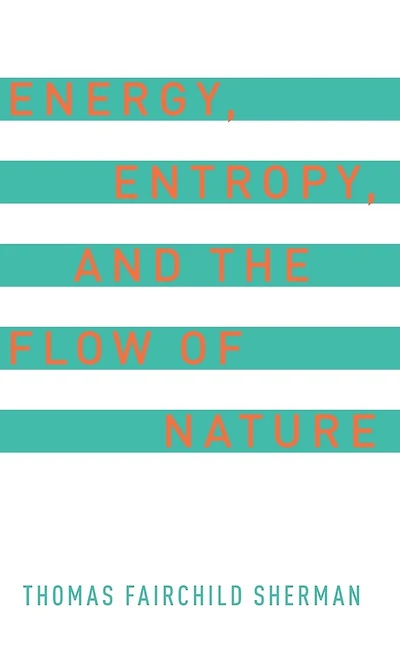 Energy, Entropy, and the Flow of Nature