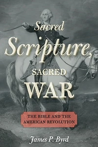 Sacred Scripture, War: the Bible and American Revolution