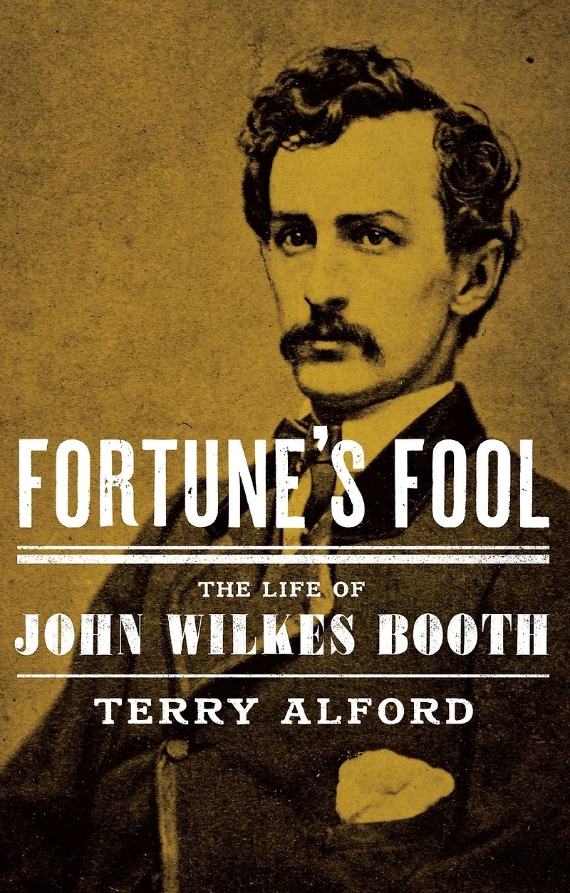 Fortune's Fool: The Life of John Wilkes Booth