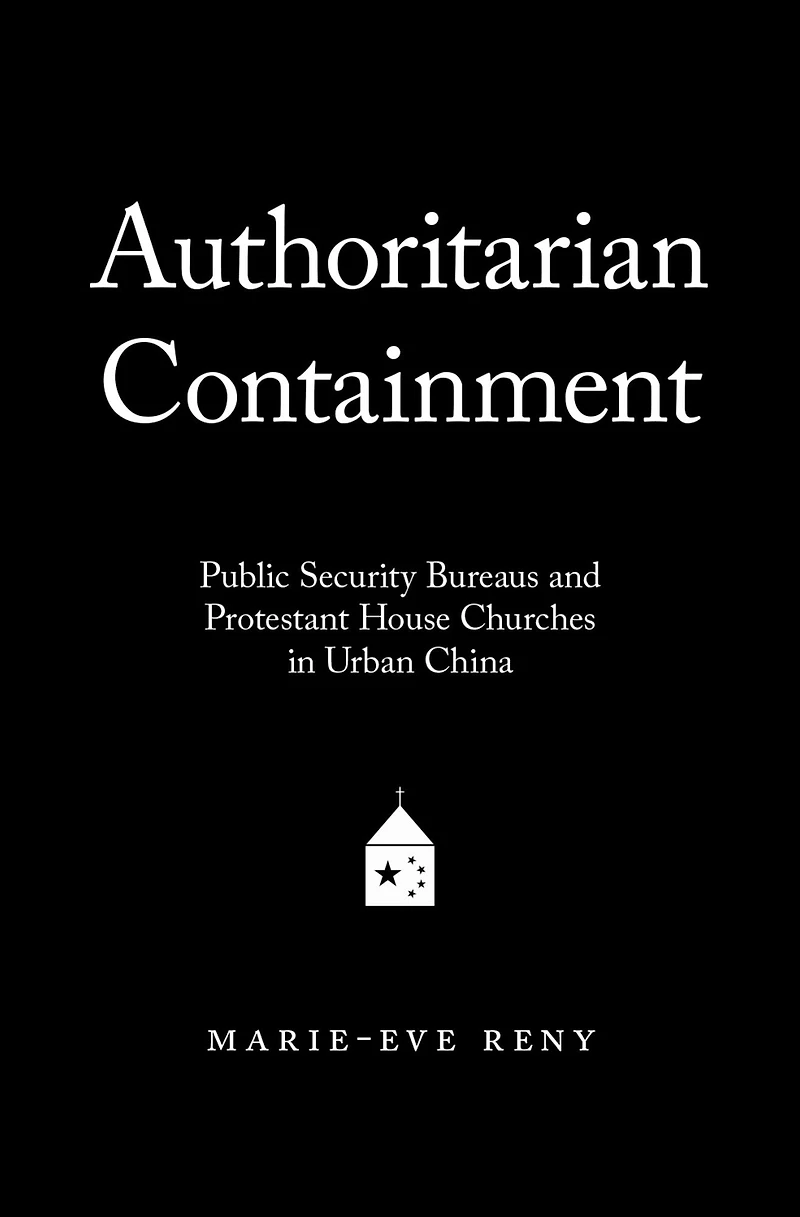 Authoritarian Containment: Public Security Bureaus and Protestant House Churches Urban China
