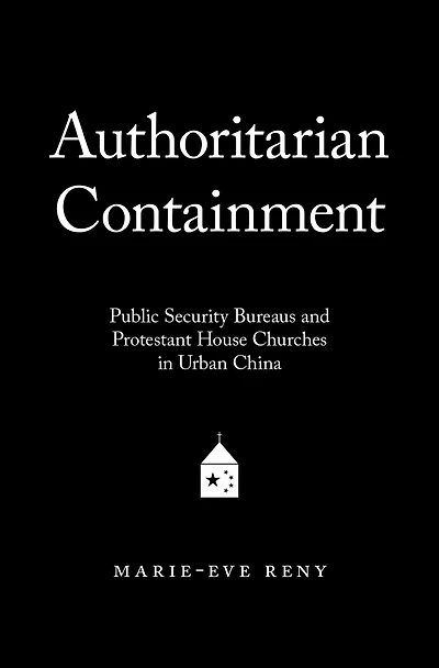 Authoritarian Containment: Public Security Bureaus and Protestant House Churches Urban China