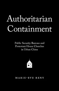 Authoritarian Containment: Public Security Bureaus and Protestant House Churches Urban China