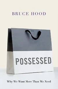 Possessed: Why We Want More Than Need