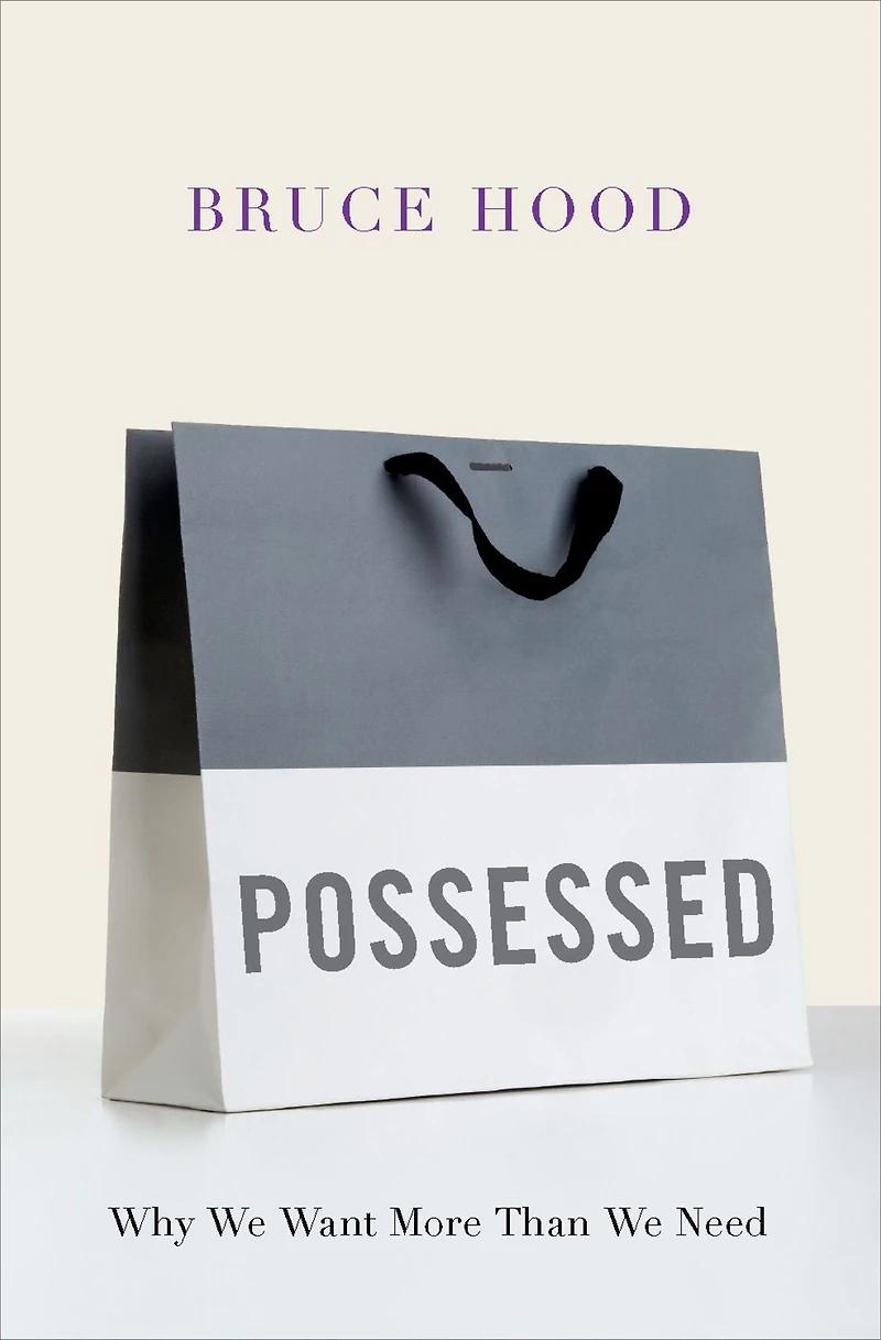 Possessed: Why We Want More Than Need