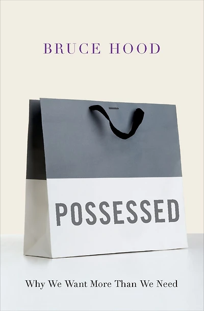Possessed: Why We Want More Than Need