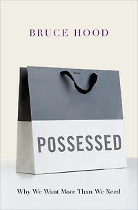 Possessed: Why We Want More Than Need