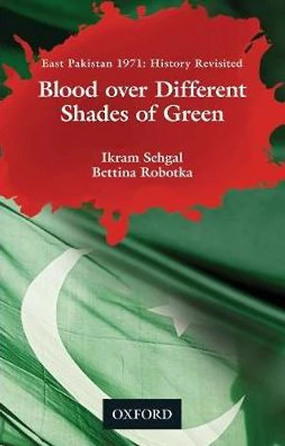 Blood over Different Shades of Green: East Pakistan 1971: History Revisited
