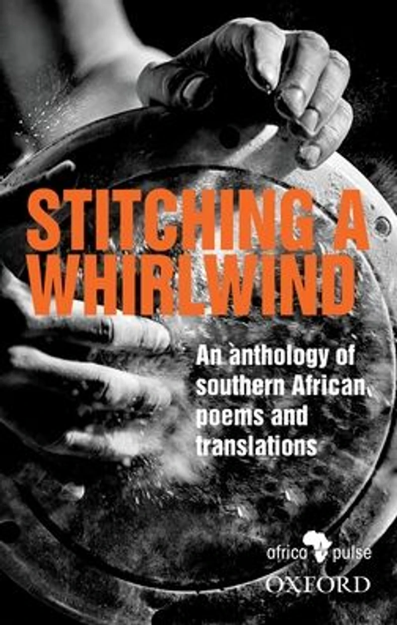 Stitching a Whirlwind: An Anthology of Southern African Poems and Translations