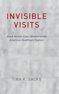 Invisible Visits: Black Middle-Class Women the American Healthcare System