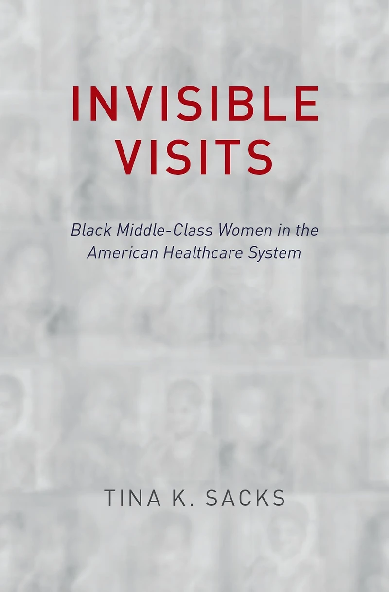 Invisible Visits: Black Middle-Class Women the American Healthcare System