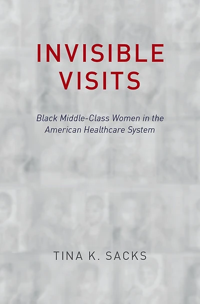 Invisible Visits: Black Middle-Class Women the American Healthcare System