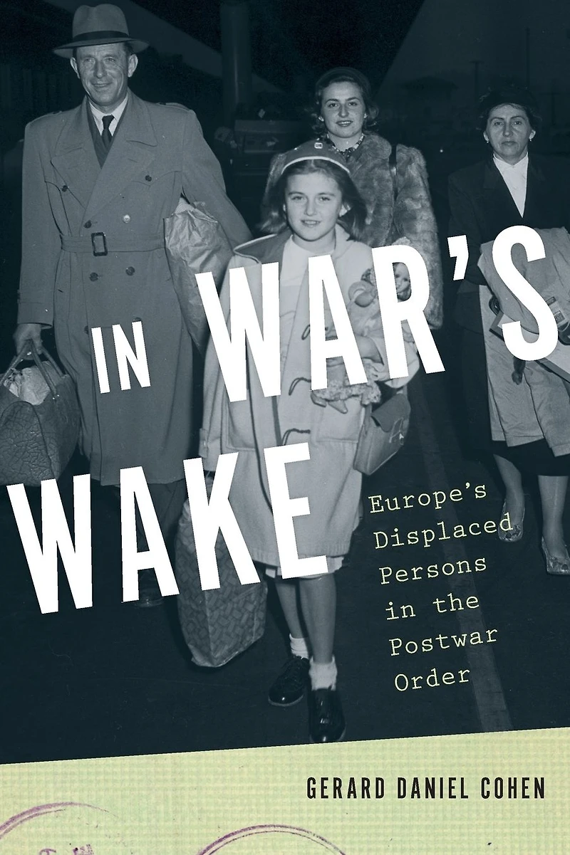 War's Wake: Europe's Displaced Persons the Postwar Order