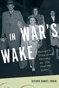 War's Wake: Europe's Displaced Persons the Postwar Order